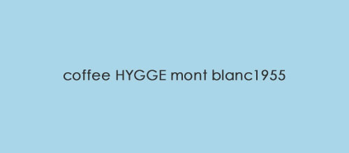 coffee HYGGE mont blanc1955